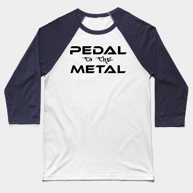 Pedal to the metal (Smaller) Baseball T-Shirt by CarEnthusast